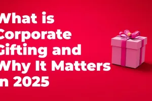 Why Corporate Gifting Matters in 2025